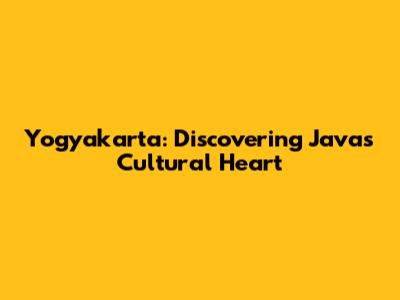 Yogyakarta: Discovering Java's Cultural Heart