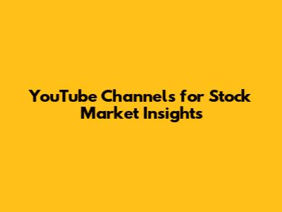 YouTube Channels for Stock Market Insights