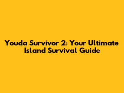 Youda Survivor 2: Your Ultimate Island Survival Guide