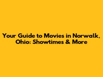 Your Guide to Movies in Norwalk, Ohio: Showtimes & More