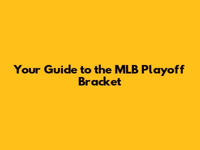 Your Guide to the MLB Playoff Bracket