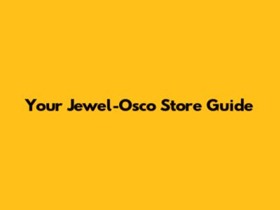 Your Jewel-Osco Store Guide