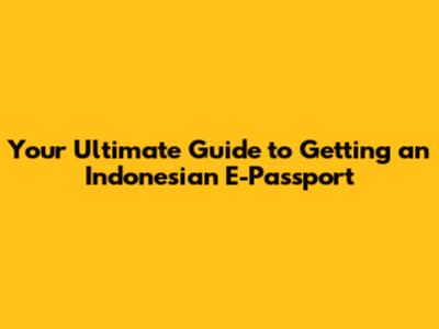 Your Ultimate Guide to Getting an Indonesian E-Passport