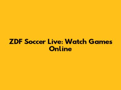 ZDF Soccer Live: Watch Games Online