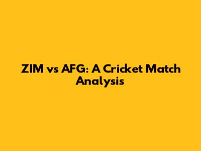 ZIM vs AFG: A Cricket Match Analysis