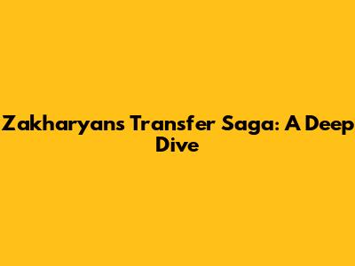 Zakharyan's Transfer Saga: A Deep Dive
