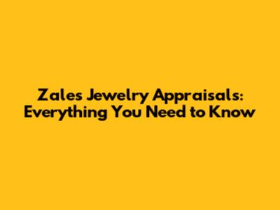 Zales Jewelry Appraisals: Everything You Need to Know