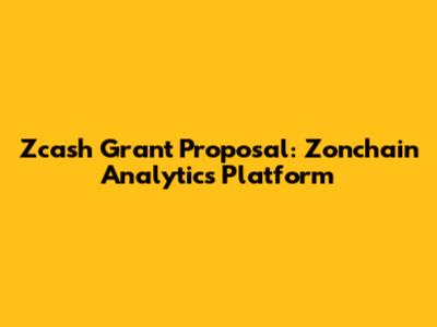 Zcash Grant Proposal: Zonchain Analytics Platform