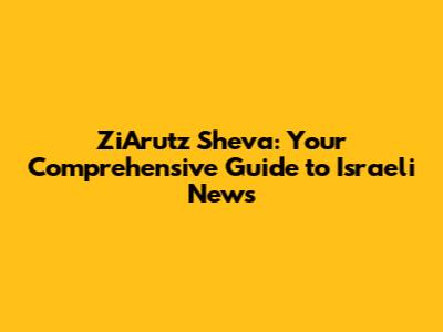 ZiArutz Sheva: Your Comprehensive Guide to Israeli News