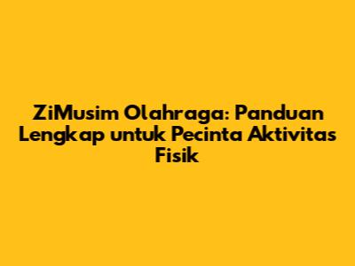 ZiMusim Olahraga: Panduan Lengkap untuk Pecinta Aktivitas Fisik