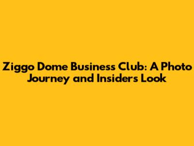 Ziggo Dome Business Club: A Photo Journey and Insider's Look