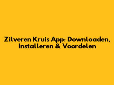 Zilveren Kruis App: Downloaden, Installeren & Voordelen