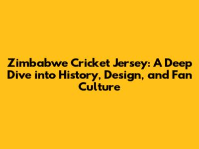 Zimbabwe Cricket Jersey: A Deep Dive into History, Design, and Fan Culture