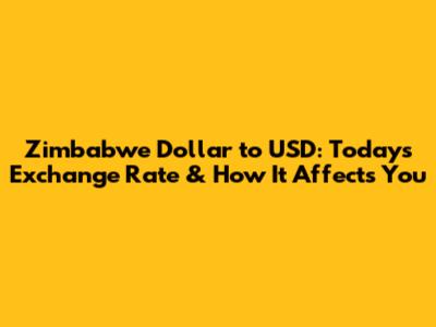 Zimbabwe Dollar to USD: Today's Exchange Rate & How It Affects You