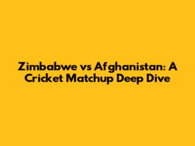 Zimbabwe vs Afghanistan: A Cricket Matchup Deep Dive