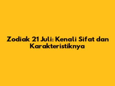 Zodiak 21 Juli: Kenali Sifat dan Karakteristiknya