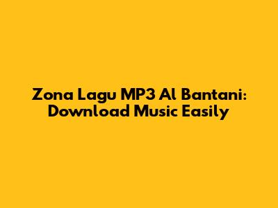 Zona Lagu MP3 Al Bantani: Download Music Easily