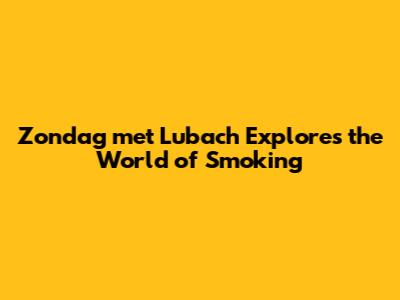 Zondag met Lubach Explores the World of Smoking