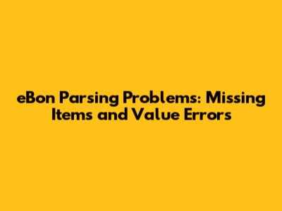 eBon Parsing Problems: Missing Items and Value Errors