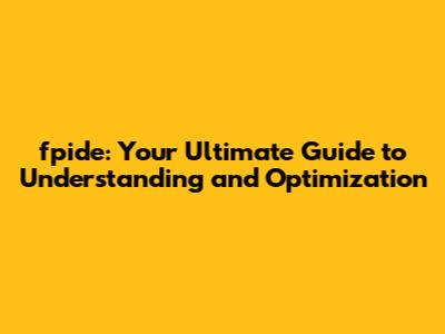 fpide: Your Ultimate Guide to Understanding and Optimization