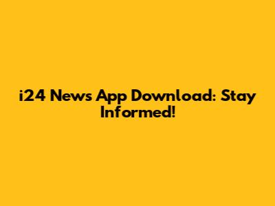 i24 News App Download: Stay Informed!
