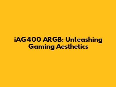 iAG400 ARGB: Unleashing Gaming Aesthetics