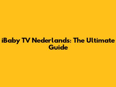 iBaby TV Nederlands: The Ultimate Guide