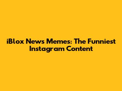 iBlox News Memes: The Funniest Instagram Content