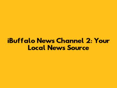 iBuffalo News Channel 2: Your Local News Source