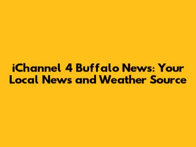 iChannel 4 Buffalo News: Your Local News and Weather Source