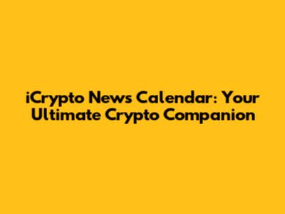 iCrypto News Calendar: Your Ultimate Crypto Companion