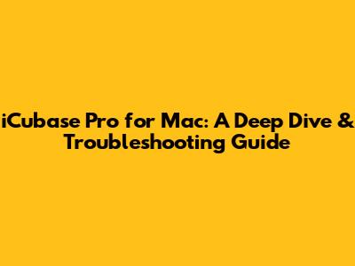 iCubase Pro for Mac: A Deep Dive & Troubleshooting Guide