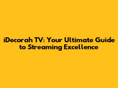 iDecorah TV: Your Ultimate Guide to Streaming Excellence
