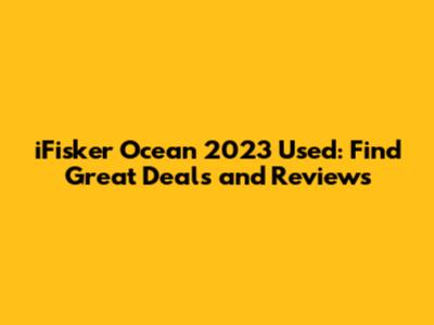 iFisker Ocean 2023 Used: Find Great Deals and Reviews