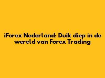 iForex Nederland: Duik diep in de wereld van Forex Trading
