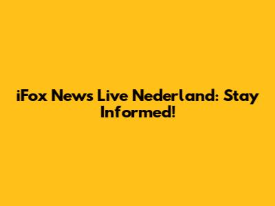 iFox News Live Nederland: Stay Informed!