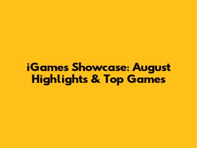 iGames Showcase: August Highlights & Top Games