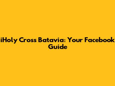 iHoly Cross Batavia: Your Facebook Guide