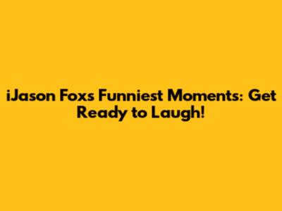 iJason Fox's Funniest Moments: Get Ready to Laugh!