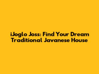 iJoglo Joss: Find Your Dream Traditional Javanese House
