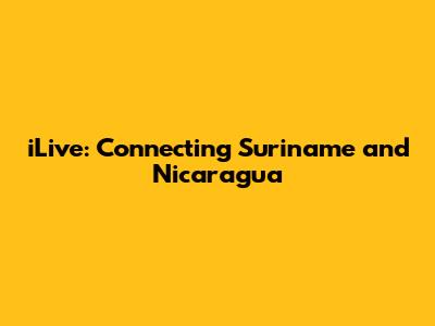 iLive: Connecting Suriname and Nicaragua