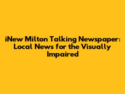 iNew Milton Talking Newspaper: Local News for the Visually Impaired