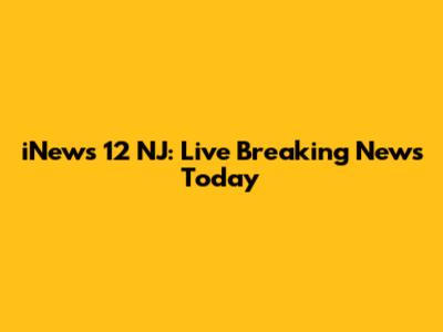 iNews 12 NJ: Live Breaking News Today