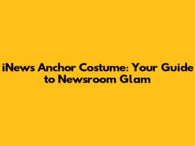 iNews Anchor Costume: Your Guide to Newsroom Glam