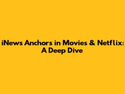 iNews Anchors in Movies & Netflix: A Deep Dive