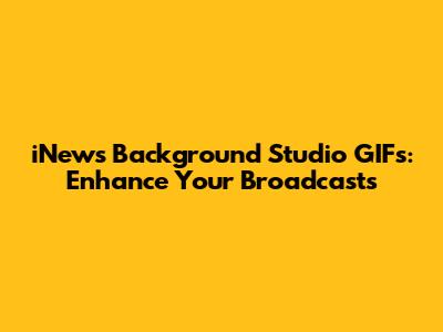 iNews Background Studio GIFs: Enhance Your Broadcasts