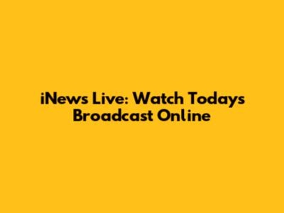 iNews Live: Watch Today's Broadcast Online