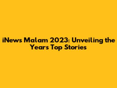 iNews Malam 2023: Unveiling the Year's Top Stories