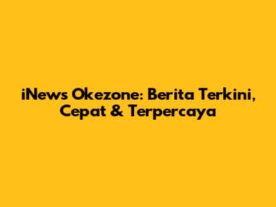 iNews Okezone: Berita Terkini, Cepat & Terpercaya