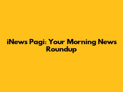 iNews Pagi: Your Morning News Roundup